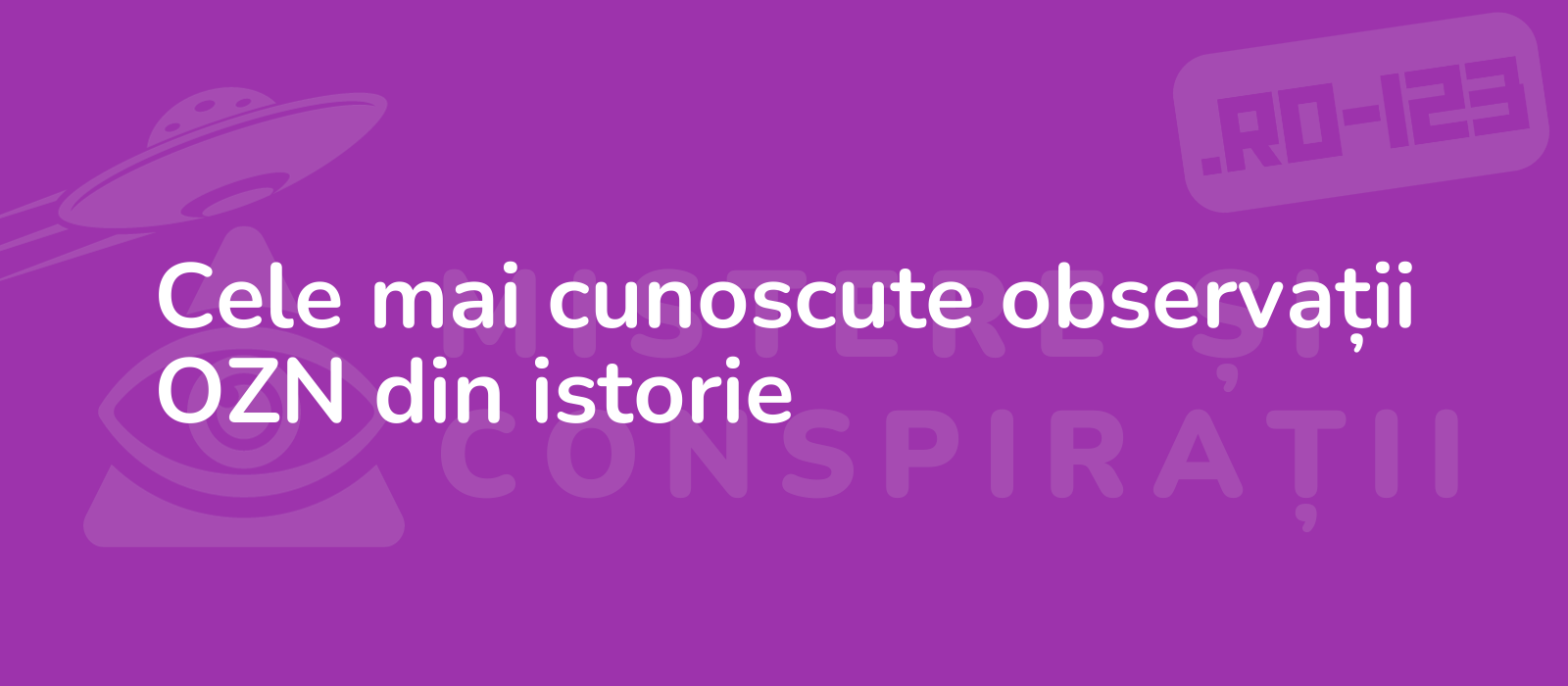 Cele mai cunoscute observații OZN din istorie