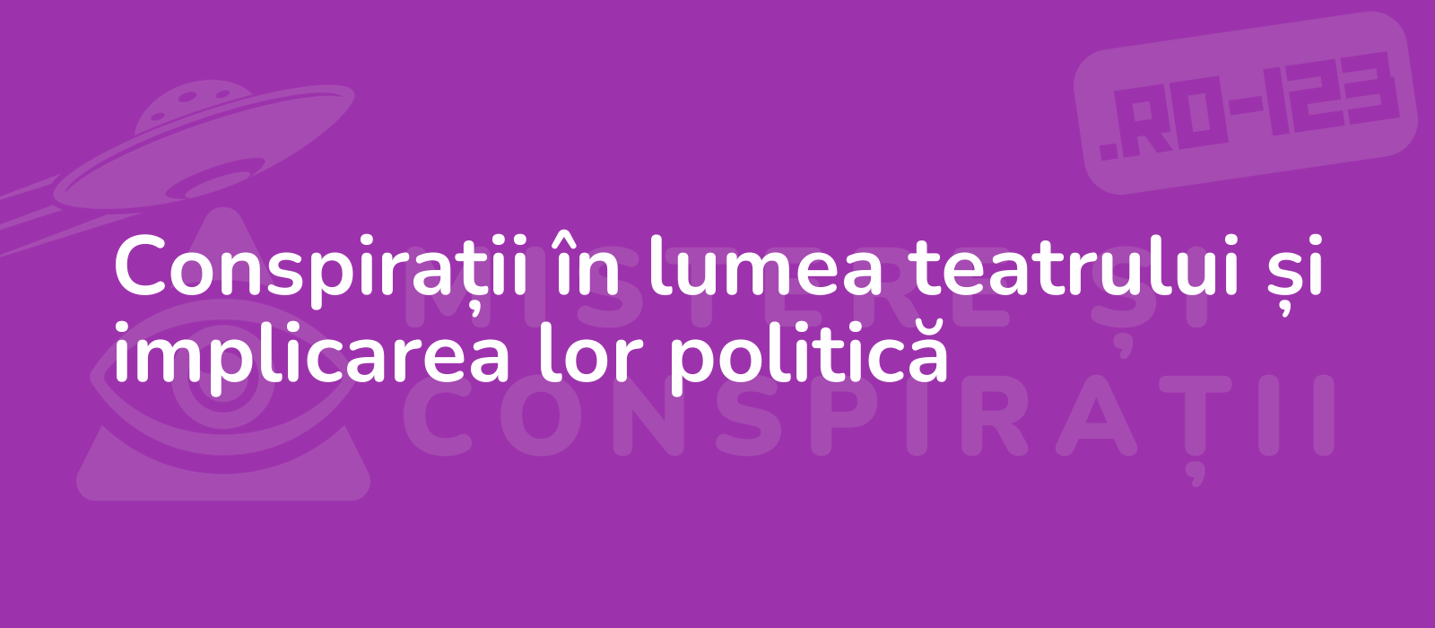 Conspirații în lumea teatrului și implicarea lor politică