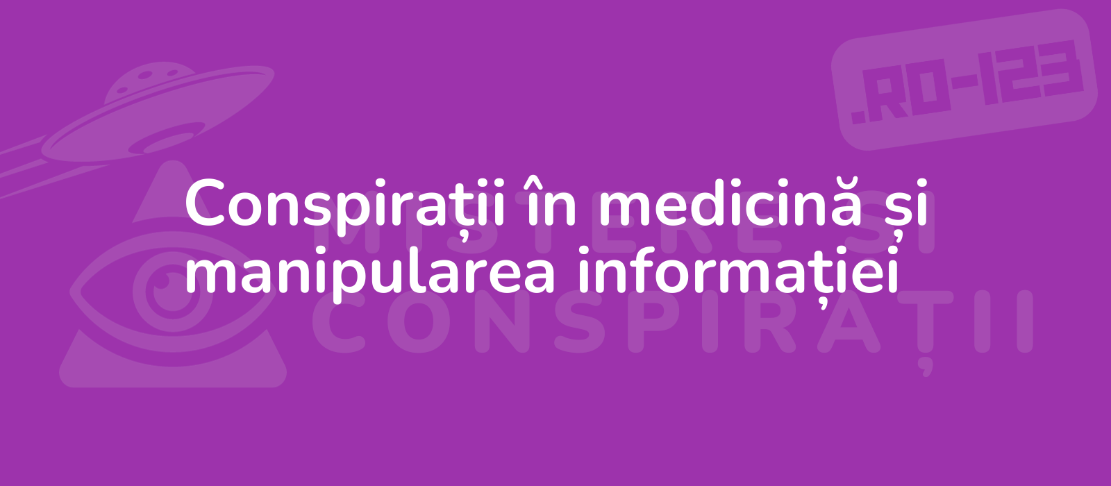 Conspirații în medicină și manipularea informației