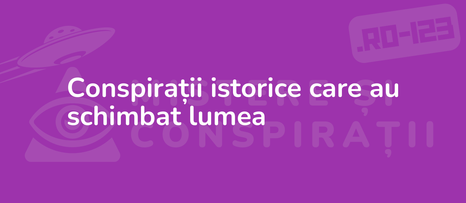 Conspirații istorice care au schimbat lumea