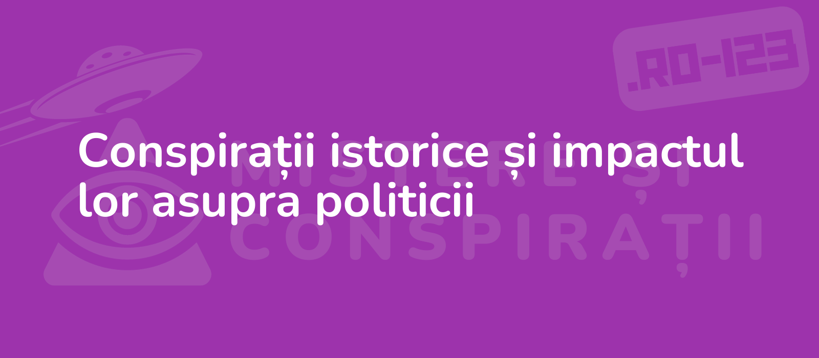 Conspirații istorice și impactul lor asupra politicii