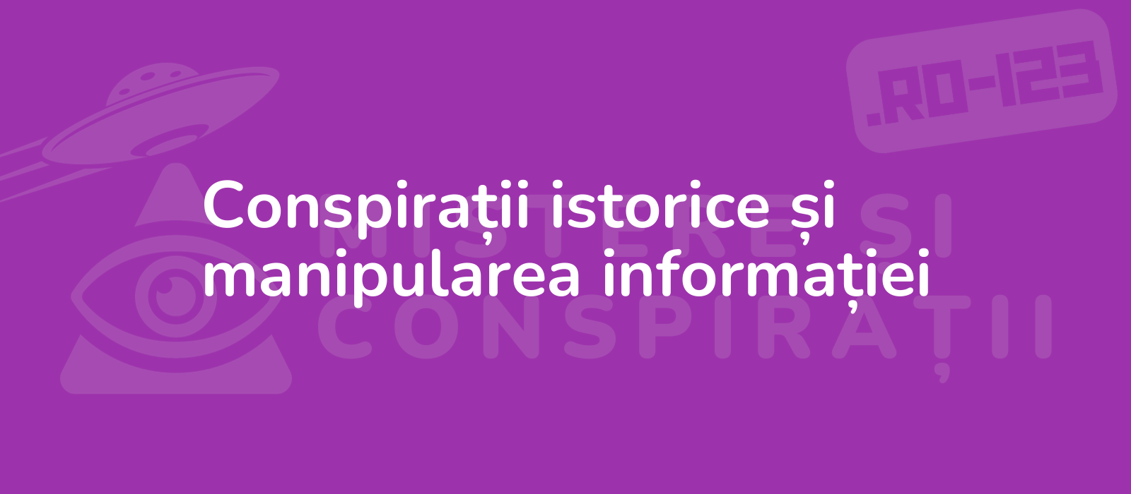 Conspirații istorice și manipularea informației