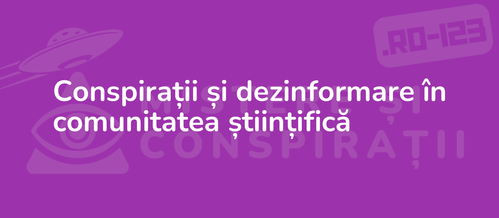 Conspirații și dezinformare în comunitatea științifică