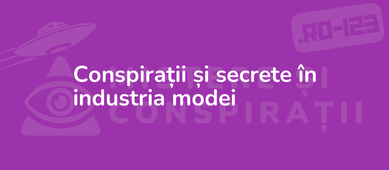 Conspirații și secrete în industria modei