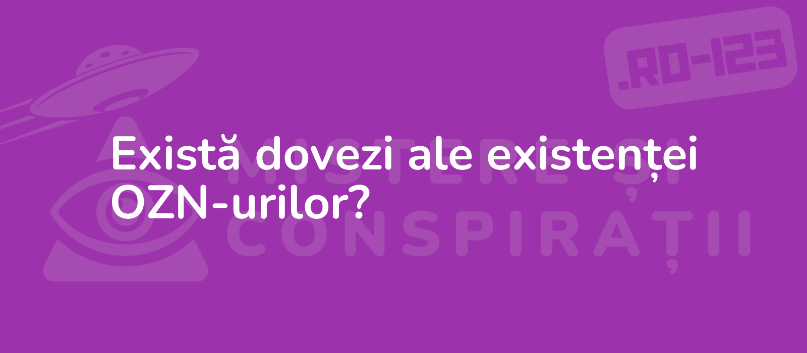 Există dovezi ale existenței OZN-urilor?