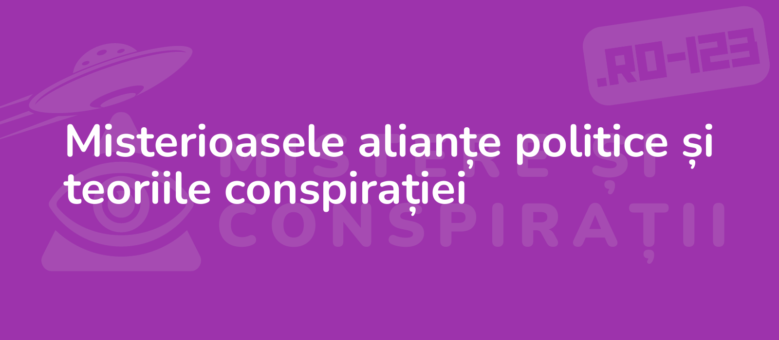 Misterioasele alianțe politice și teoriile conspirației