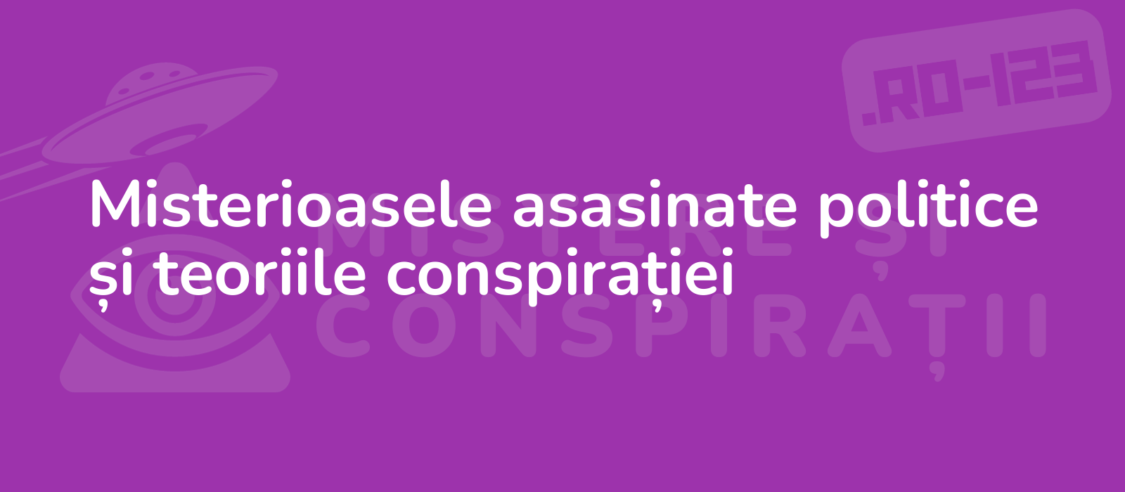 Misterioasele asasinate politice și teoriile conspirației