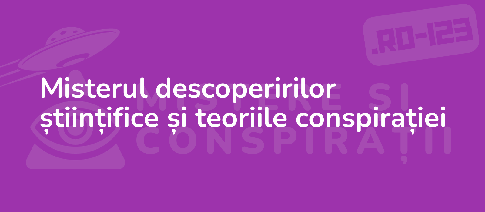 Misterul descoperirilor științifice și teoriile conspirației