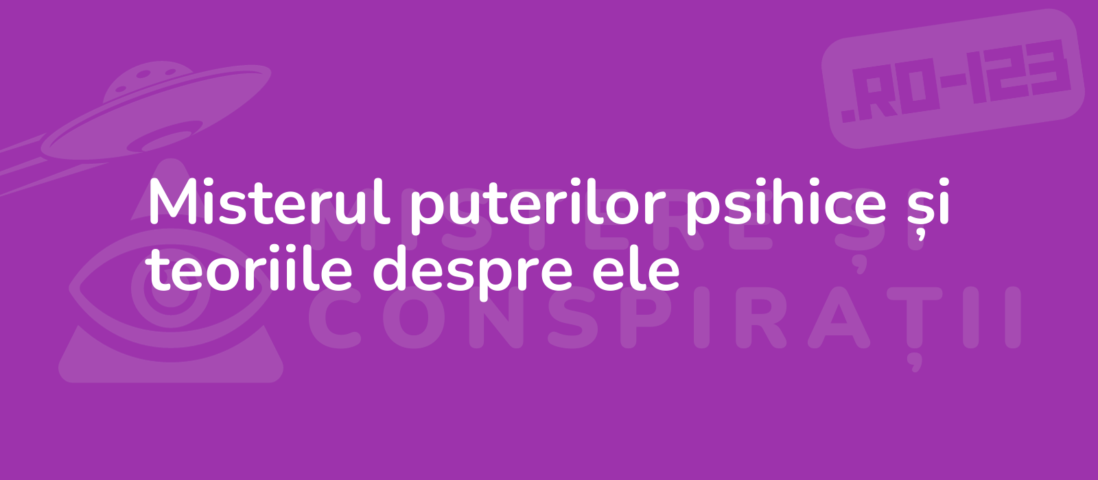 Misterul puterilor psihice și teoriile despre ele