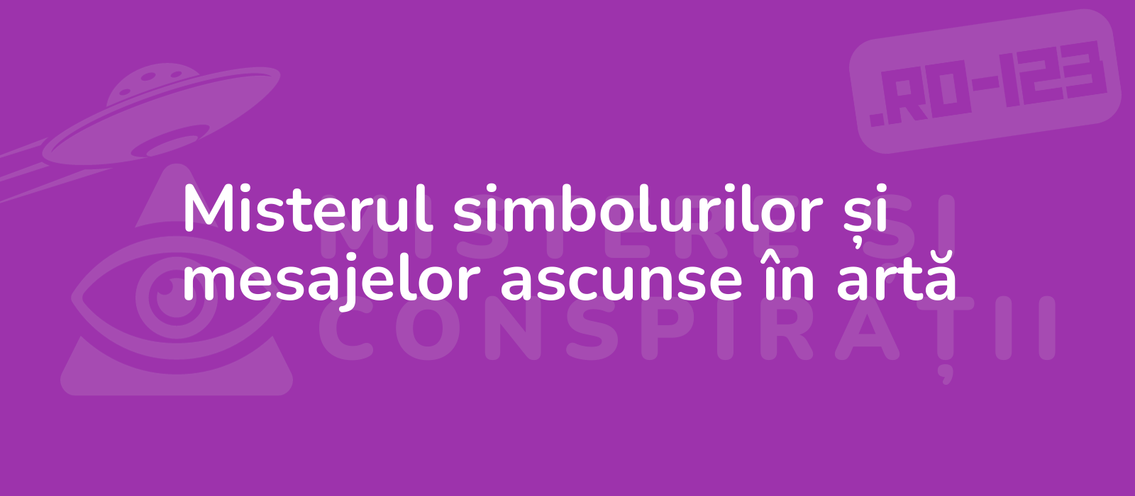 Misterul simbolurilor și mesajelor ascunse în artă