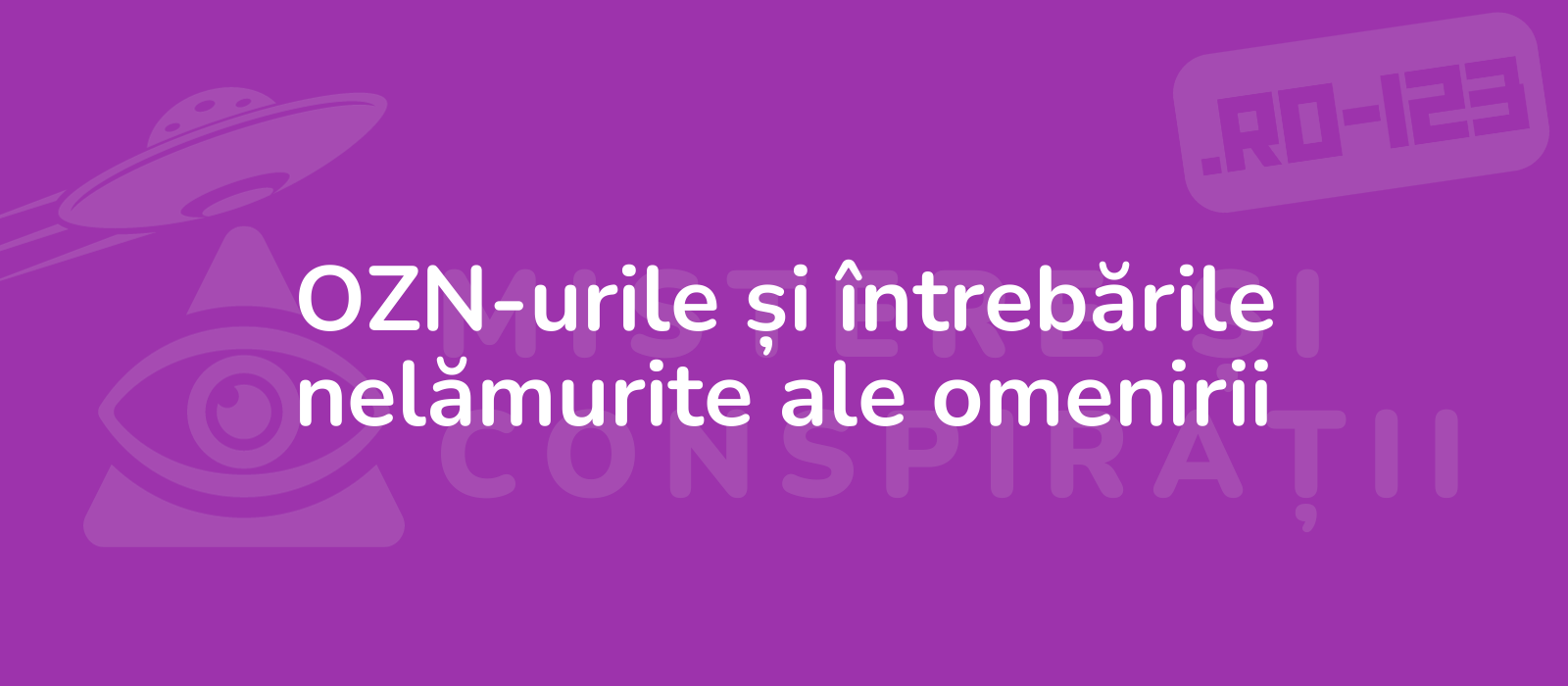 OZN-urile și întrebările nelămurite ale omenirii