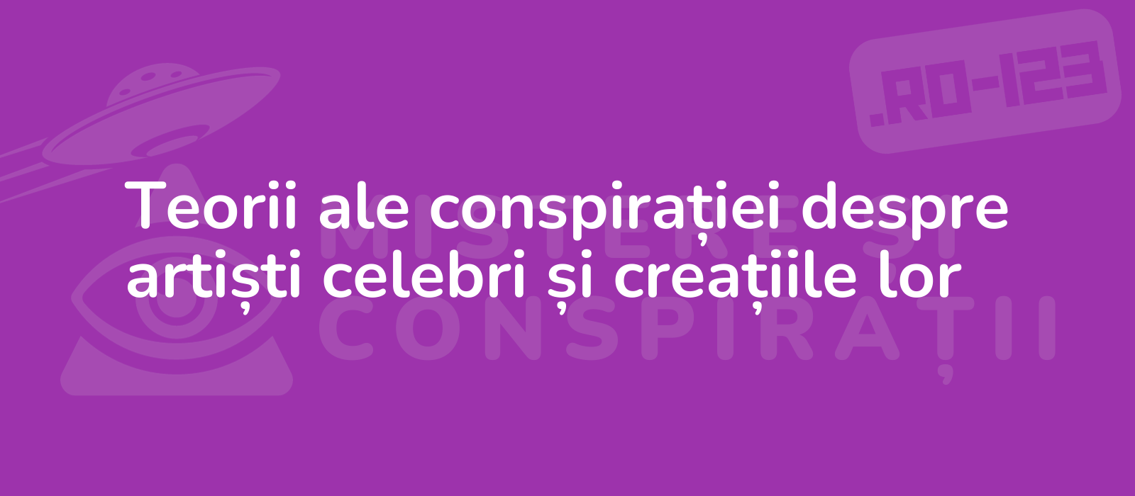 Teorii ale conspirației despre artiști celebri și creațiile lor